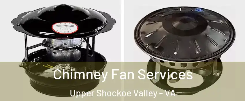 Chimney Fan Services Upper Shockoe Valley - VA