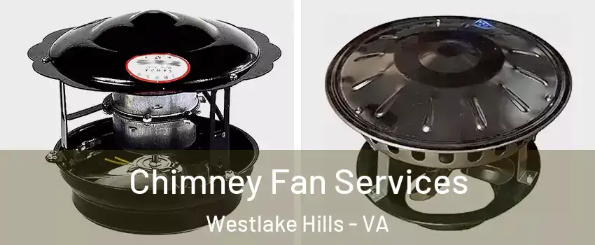 Chimney Fan Services Westlake Hills - VA