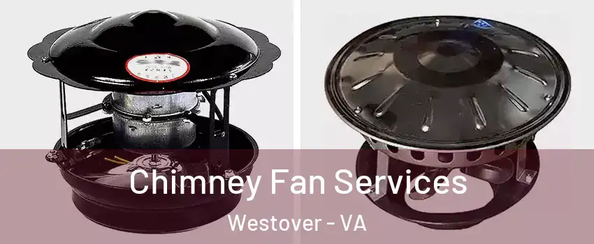 Chimney Fan Services Westover - VA