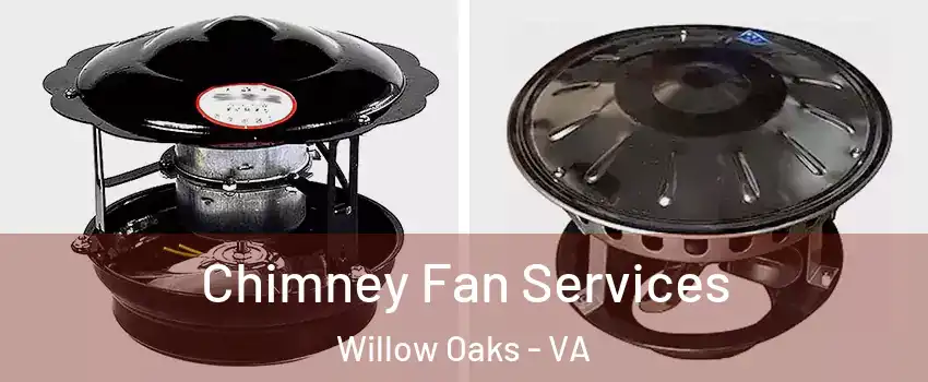 Chimney Fan Services Willow Oaks - VA