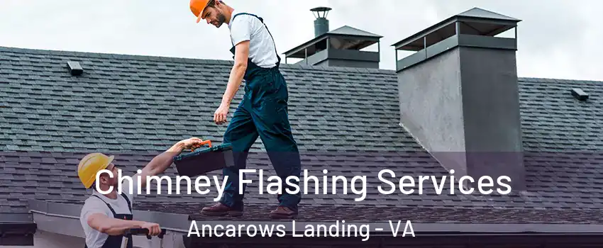 Chimney Flashing Services Ancarows Landing - VA