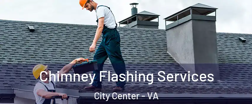 Chimney Flashing Services City Center - VA