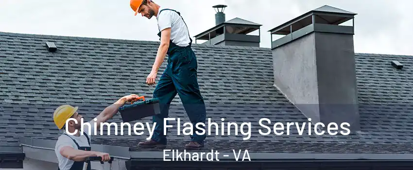 Chimney Flashing Services Elkhardt - VA