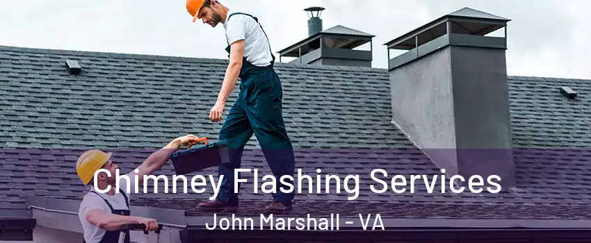 Chimney Flashing Services John Marshall - VA