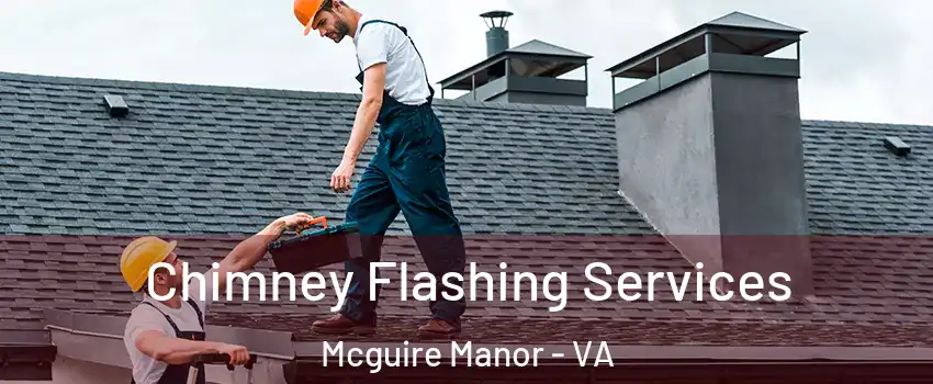 Chimney Flashing Services Mcguire Manor - VA