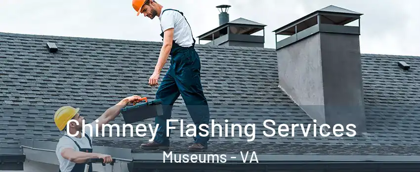 Chimney Flashing Services Museums - VA