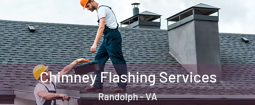 Chimney Flashing Services Randolph - VA