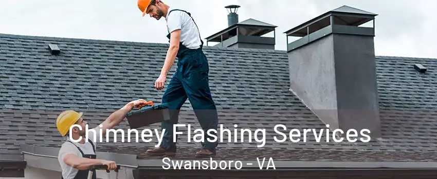 Chimney Flashing Services Swansboro - VA