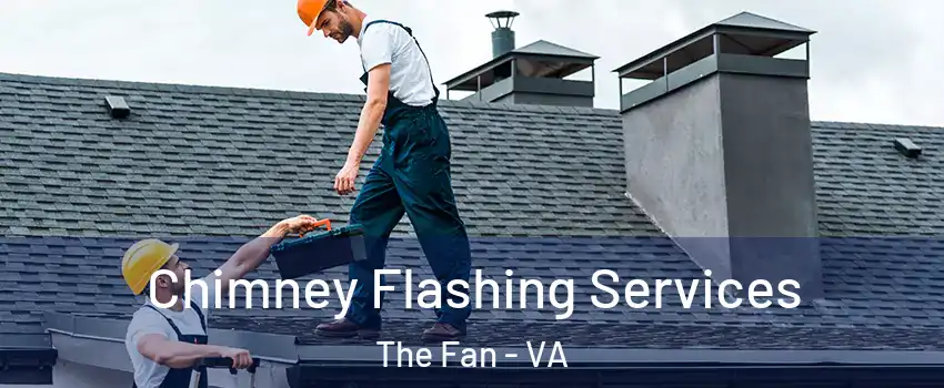 Chimney Flashing Services The Fan - VA