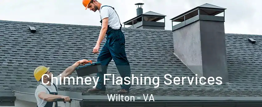 Chimney Flashing Services Wilton - VA