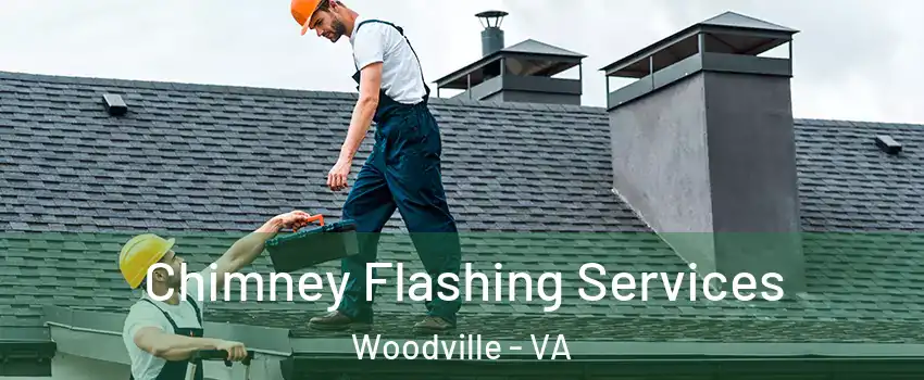 Chimney Flashing Services Woodville - VA