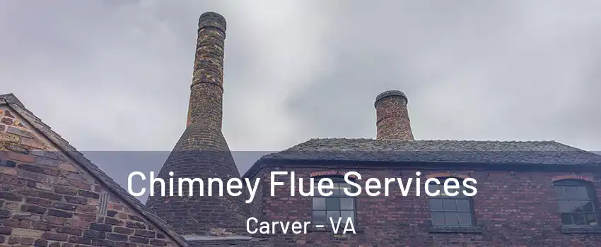 Chimney Flue Services Carver - VA