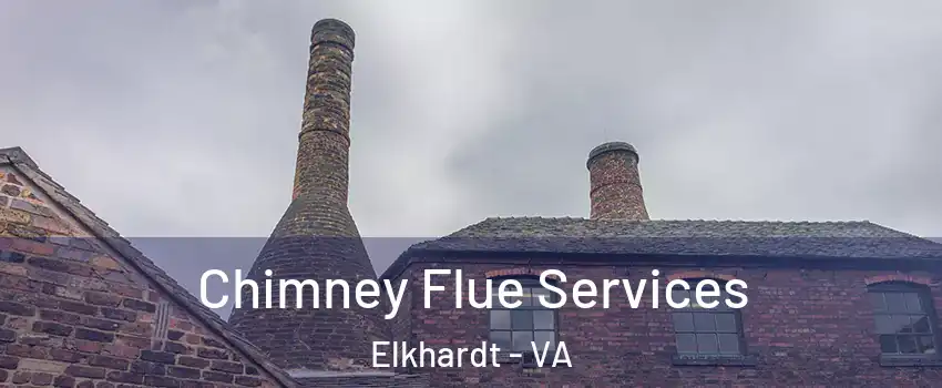 Chimney Flue Services Elkhardt - VA