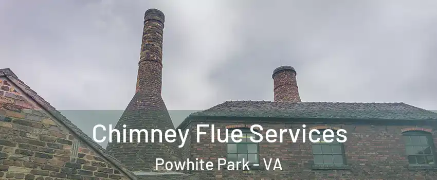 Chimney Flue Services Powhite Park - VA