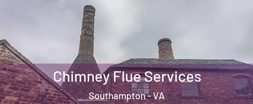 Chimney Flue Services Southampton - VA