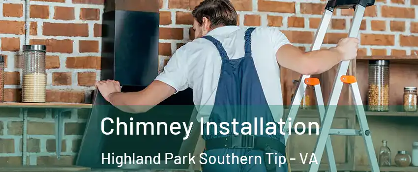 Chimney Installation Highland Park Southern Tip - VA