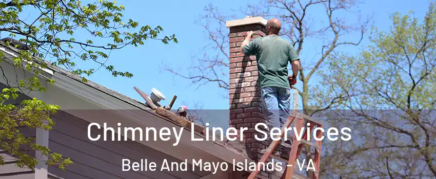 Chimney Liner Services Belle And Mayo Islands - VA