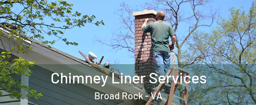 Chimney Liner Services Broad Rock - VA