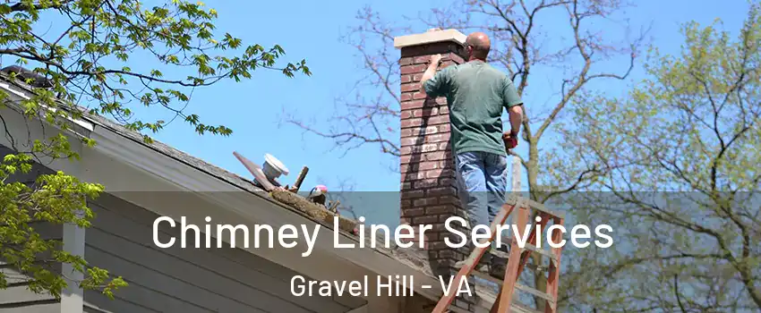 Chimney Liner Services Gravel Hill - VA