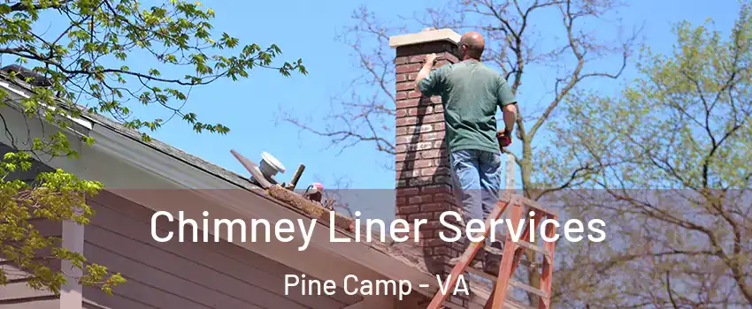 Chimney Liner Services Pine Camp - VA