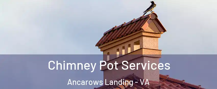 Chimney Pot Services Ancarows Landing - VA