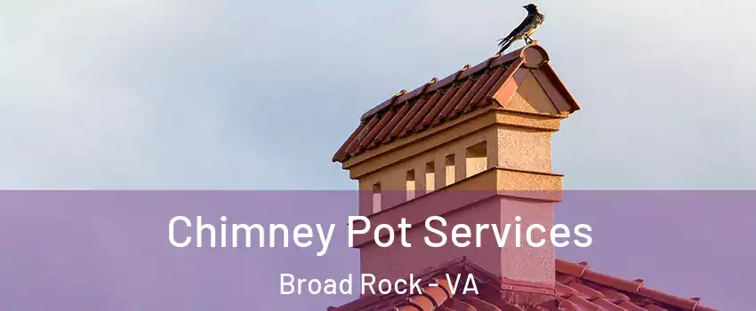 Chimney Pot Services Broad Rock - VA