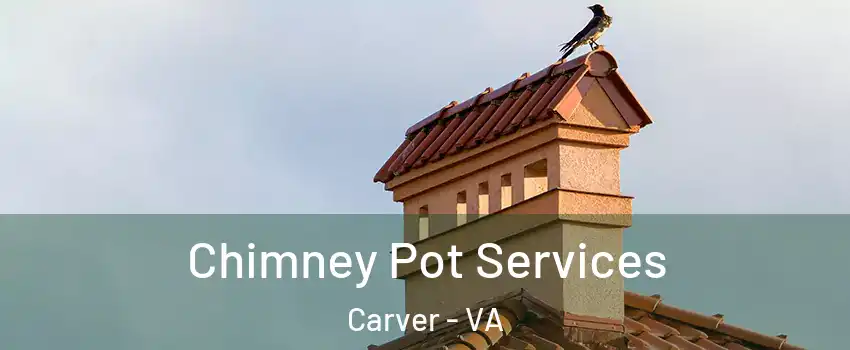 Chimney Pot Services Carver - VA