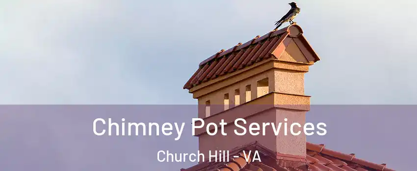 Chimney Pot Services Church Hill - VA