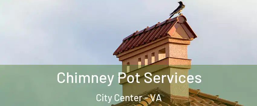 Chimney Pot Services City Center - VA