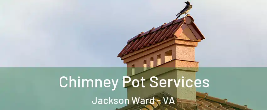 Chimney Pot Services Jackson Ward - VA