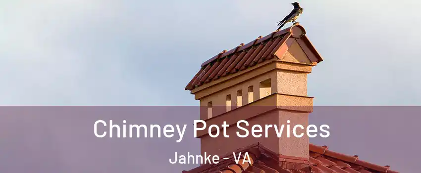 Chimney Pot Services Jahnke - VA