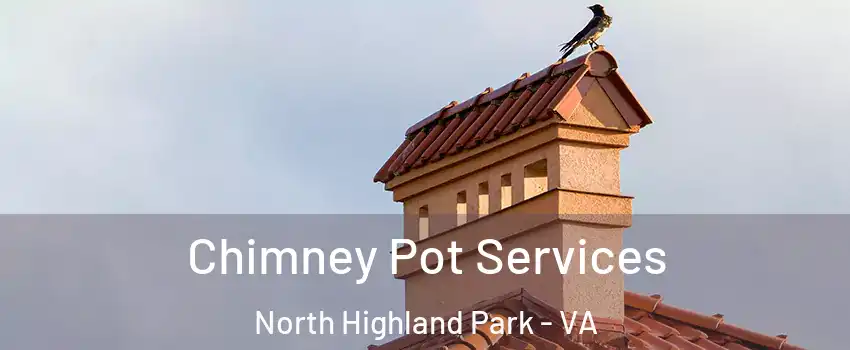 Chimney Pot Services North Highland Park - VA