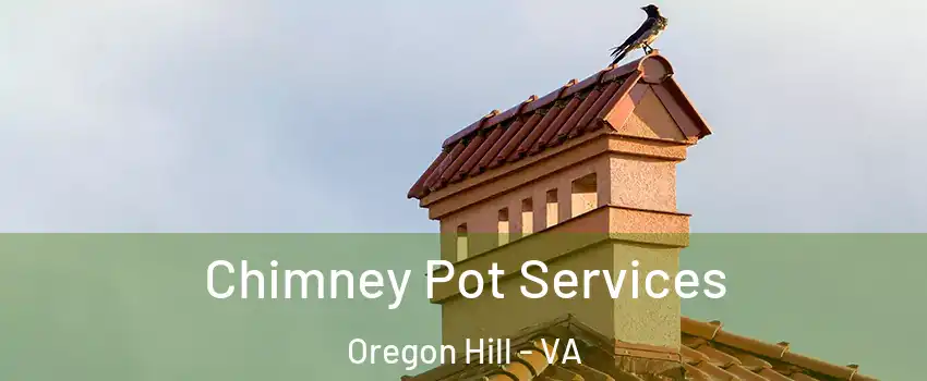 Chimney Pot Services Oregon Hill - VA