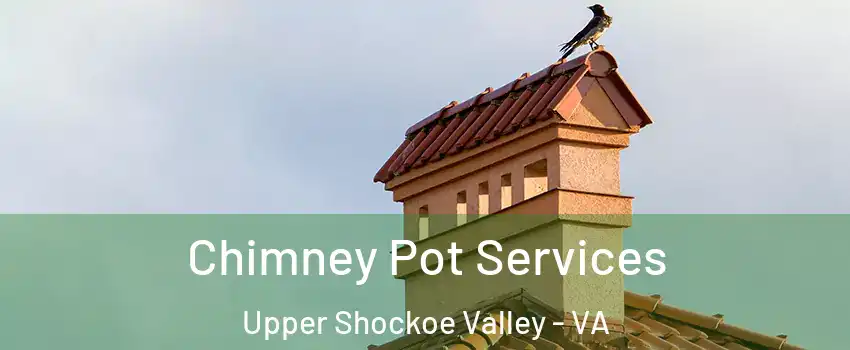 Chimney Pot Services Upper Shockoe Valley - VA