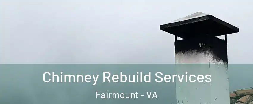 Chimney Rebuild Services Fairmount - VA