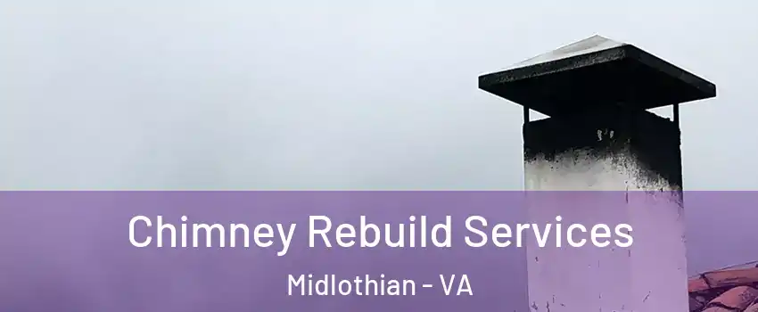 Chimney Rebuild Services Midlothian - VA