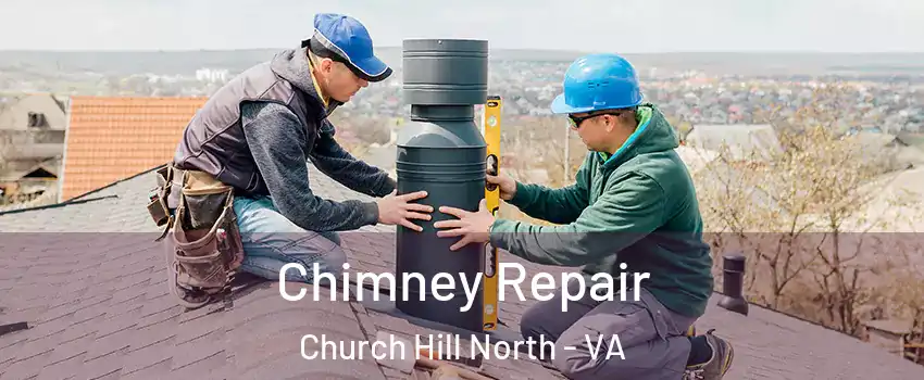 Chimney Repair Church Hill North - VA