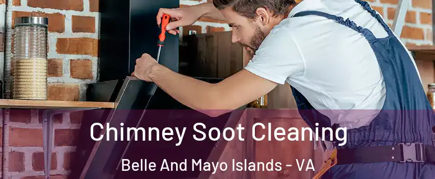 Chimney Soot Cleaning Belle And Mayo Islands - VA