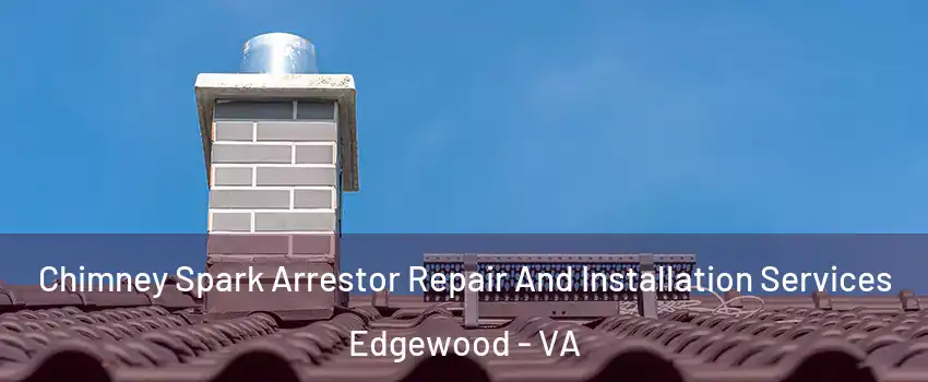 Chimney Spark Arrestor Repair And Installation Services Edgewood - VA