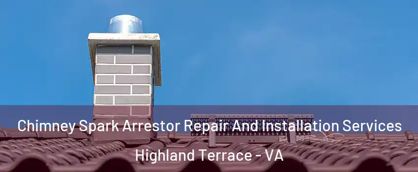 Chimney Spark Arrestor Repair And Installation Services Highland Terrace - VA