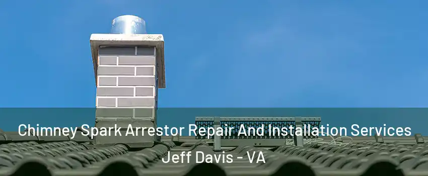 Chimney Spark Arrestor Repair And Installation Services Jeff Davis - VA