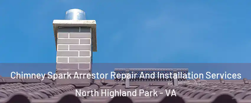 Chimney Spark Arrestor Repair And Installation Services North Highland Park - VA