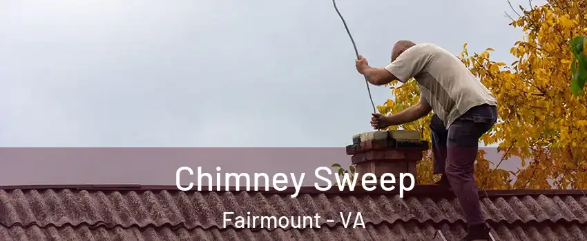 Chimney Sweep Fairmount - VA