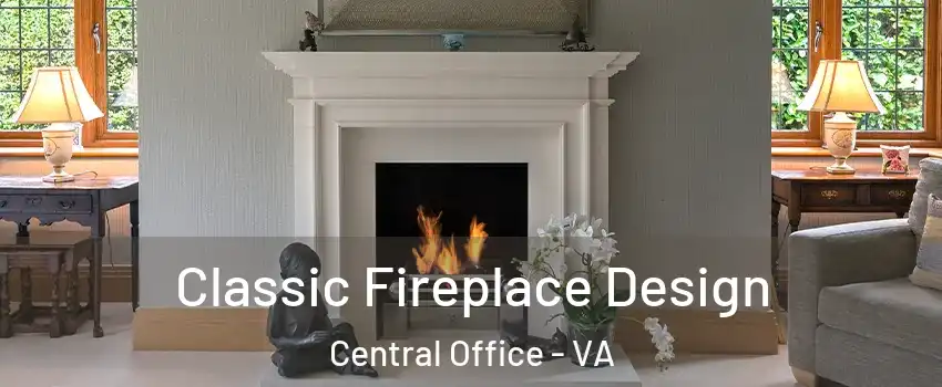 Classic Fireplace Design Central Office - VA