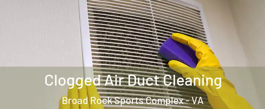 Clogged Air Duct Cleaning Broad Rock Sports Complex - VA