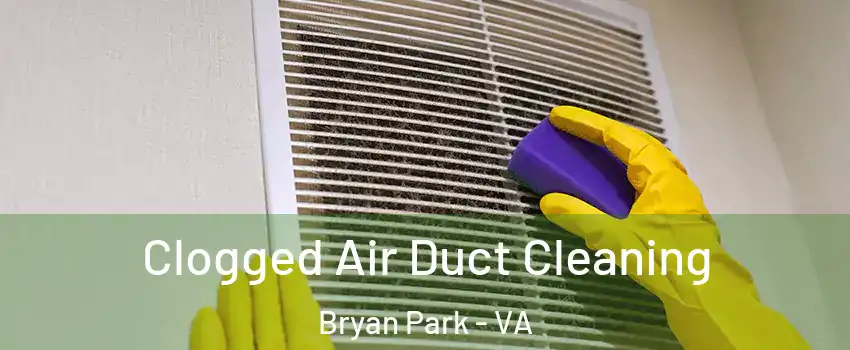 Clogged Air Duct Cleaning Bryan Park - VA