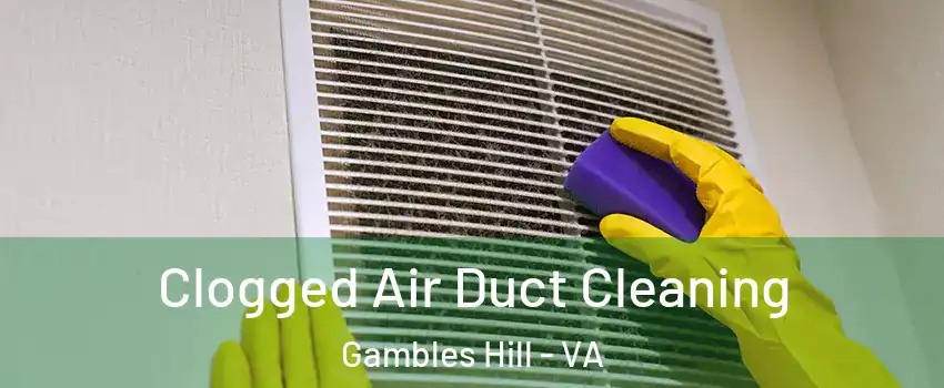 Clogged Air Duct Cleaning Gambles Hill - VA