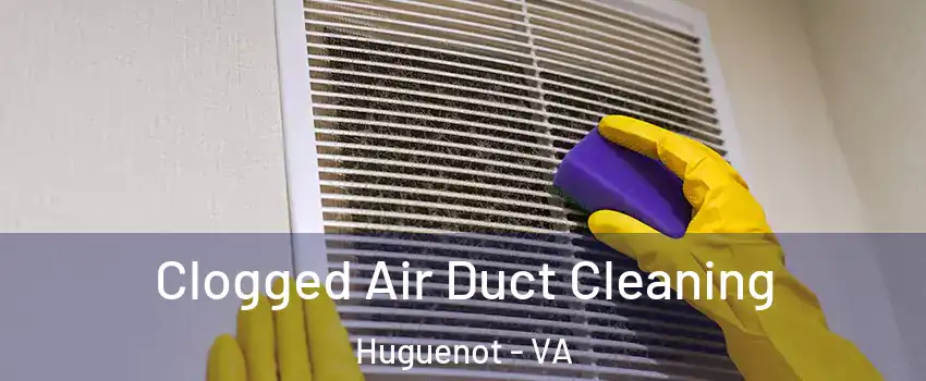 Clogged Air Duct Cleaning Huguenot - VA