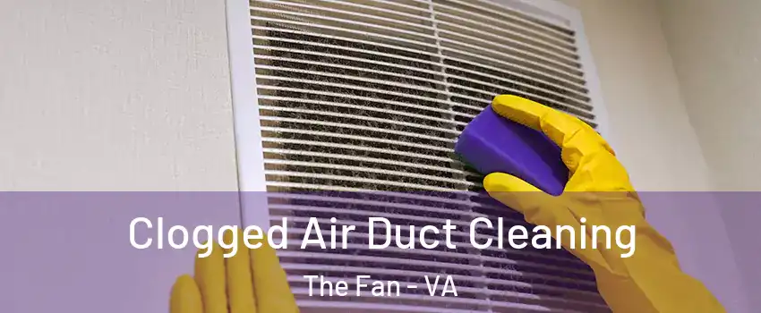 Clogged Air Duct Cleaning The Fan - VA