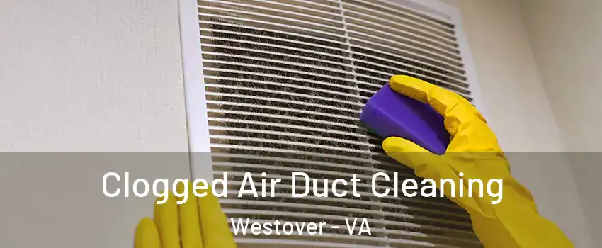 Clogged Air Duct Cleaning Westover - VA